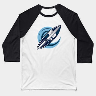 Born to surf Baseball T-Shirt